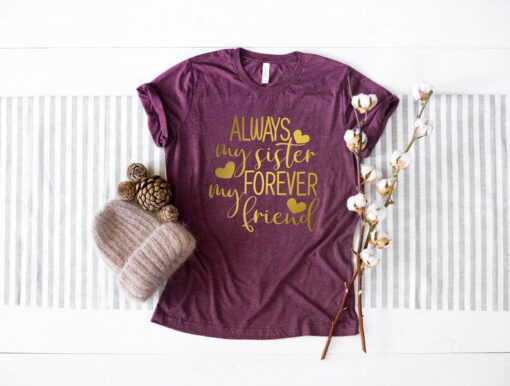 Always My Sister Forever My Friend T-shirt, Sister Gifts, Gift for big Sister, Sister Birthday Gift