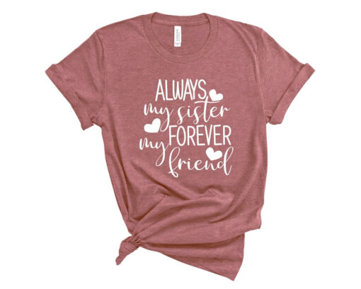 Always My Sister Forever My Friend T-shirt, Sister Gifts, Gift for big Sister, Sister Birthday Gift