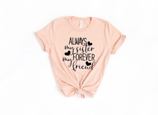 Always My Sister Forever My Friend T-shirt, Sister Gifts, Gift for big Sister, Sister Birthday Gift