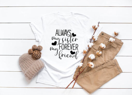 Always My Sister Forever My Friend T-shirt, Sister Gifts, Gift for big Sister, Sister Birthday Gift