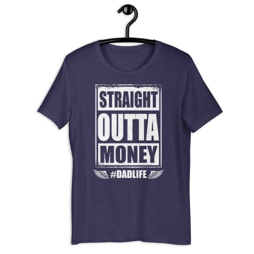 Dad Money Shirt | Straight Outta Money Dad Life | Funny Broke Dad Father's Day Gift