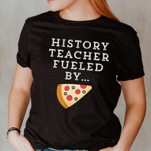 History Teacher Shirt, History Teacher Fueled by Pizza, History Teacher T-Shirts ,History Teacher Gift