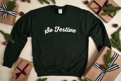 So Festive Sweatshirt, Holiday Sweatshirt, Christmas Sweatshirt, Women's Christmas Sweater, Festive Holiday Sweater