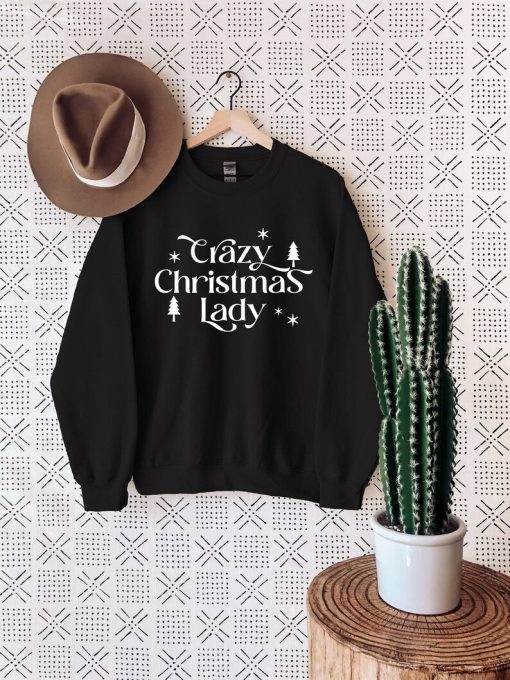 Christmas Women Sweatshirt, Crazy Christmas Lady Sweat, Christmas Gift, Best Christmas Sweater