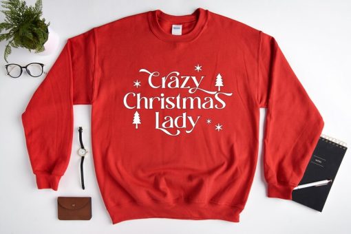 Christmas Women Sweatshirt, Crazy Christmas Lady Sweat, Christmas Gift, Best Christmas Sweater