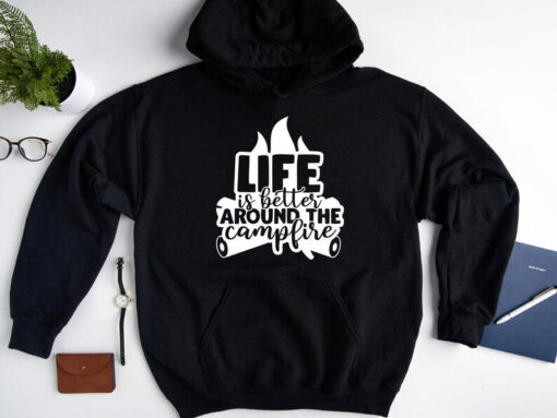 Life Is Better Around The Campfire Hoodie, Campfire Sweatshirt, Happy Camper Sweatshirt, Camping Hoodie, Camping Sweater