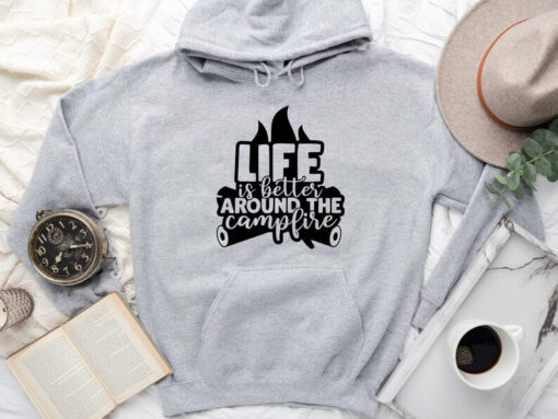 Life Is Better Around The Campfire Hoodie, Campfire Sweatshirt, Happy Camper Sweatshirt, Camping Hoodie, Camping Sweater