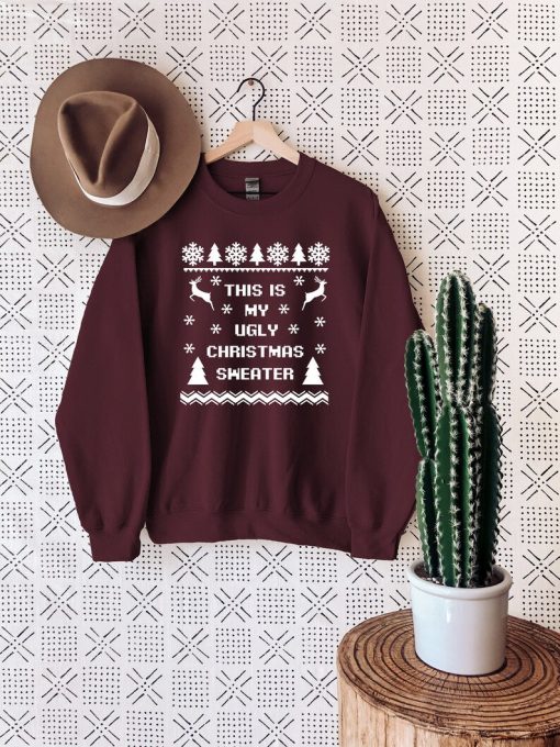 This is My Ugly Christmas Sweater, Christmas Sweatshirt, Gift For Christmas, Ugly Christmas Sweater Women