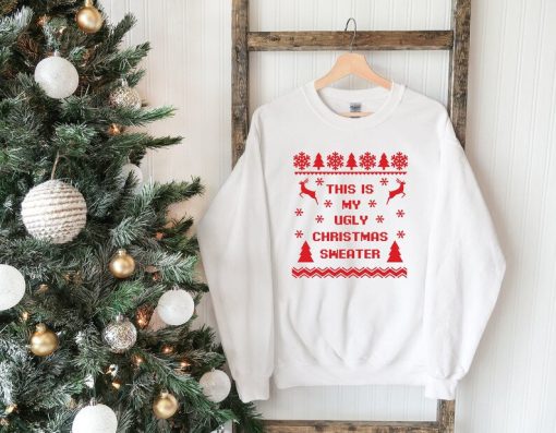 This is My Ugly Christmas Sweater, Christmas Sweatshirt, Gift For Christmas, Ugly Christmas Sweater Women