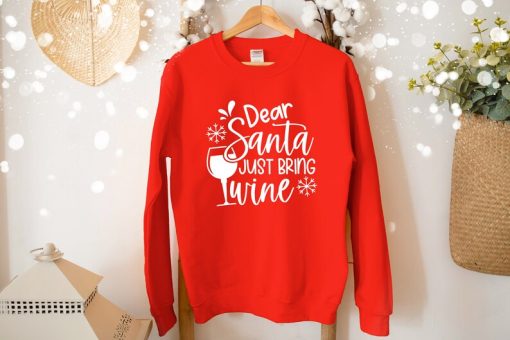 Christmas Sweatshirt, Dear Santa Just Bring Wine Sweat, Christmas Sweater, Comfy Christmas, Christmas Gift