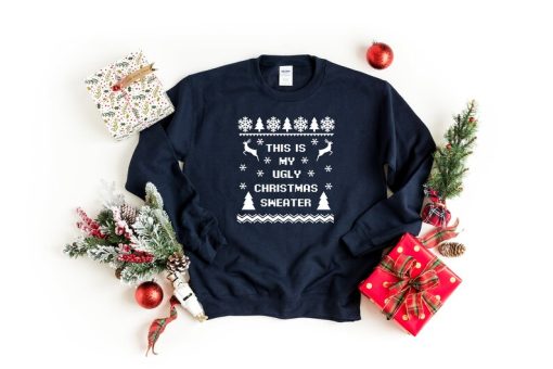 This is My Ugly Christmas Sweater, Christmas Sweatshirt, Gift For Christmas, Ugly Christmas Sweater Women