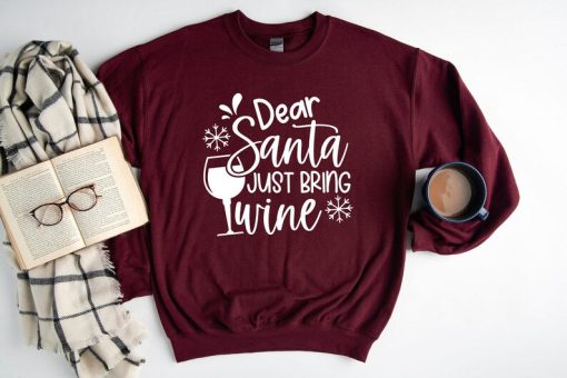 Christmas Sweatshirt, Dear Santa Just Bring Wine Sweat, Christmas Sweater, Comfy Christmas, Christmas Gift