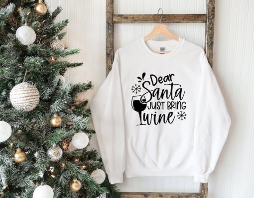 Christmas Sweatshirt, Dear Santa Just Bring Wine Sweat, Christmas Sweater, Comfy Christmas, Christmas Gift