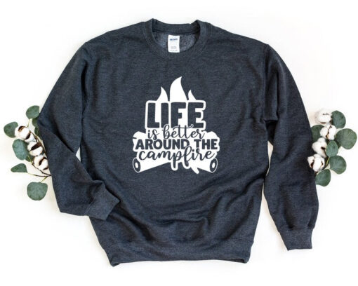 Campfire Sweatshirt, Life Is Better Around The Campfire, Camp Life Crewneck Sweatshirt, Camping Gift, Funny Camping Pullover