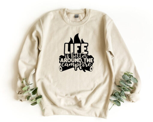 Campfire Sweatshirt, Life Is Better Around The Campfire, Camp Life Crewneck Sweatshirt, Camping Gift, Funny Camping Pullover