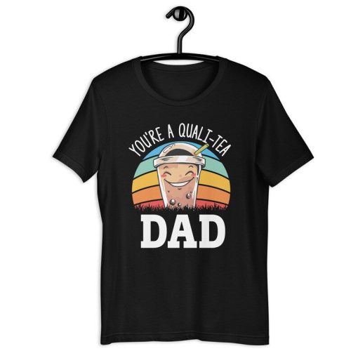 Boba Tea Dad Shirt | You're A Quali-Tea Dad | Funny Bubble Tea Father's Day Gift