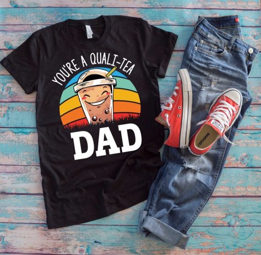 Boba Tea Dad Shirt | You're A Quali-Tea Dad | Funny Bubble Tea Father's Day Gift