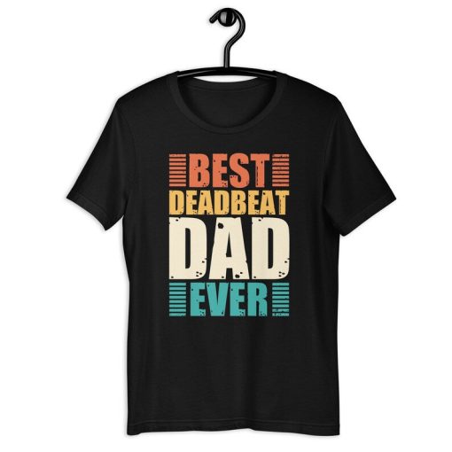 Deadbeat Father Shirt | Best Deadbeat Dad Ever | Funny Daddy Prank Father's Day Gift