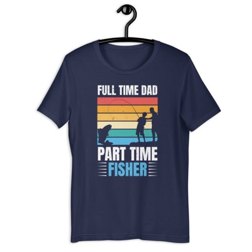 Fisherman Dad Shirt | Full Time Dad Part Time Fisher | Reel Cool Daddy Father's Day Gift