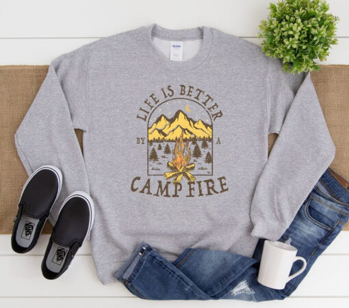 Life Is Better By The Campfire Sweatshirt, Camping Sweatshirt, Unisex Sweatshirt, Camping Sweatshirt