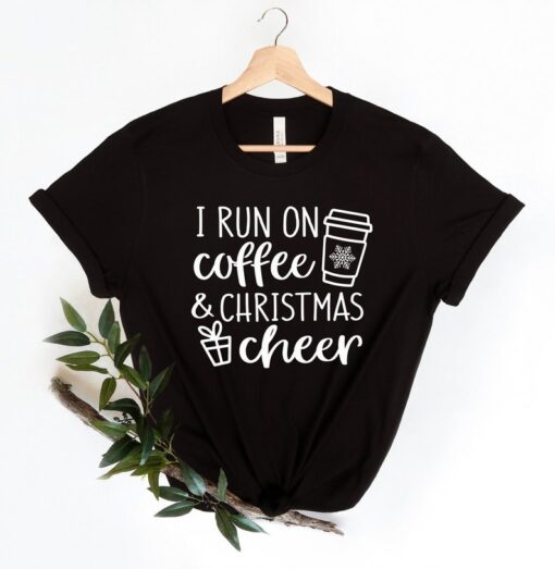 Merry Christmas Shirt, I Run on Coffee and Christmas Cheer Shirt, Christmas T-shirt, Christmas Family Shirt, Christmas Gift