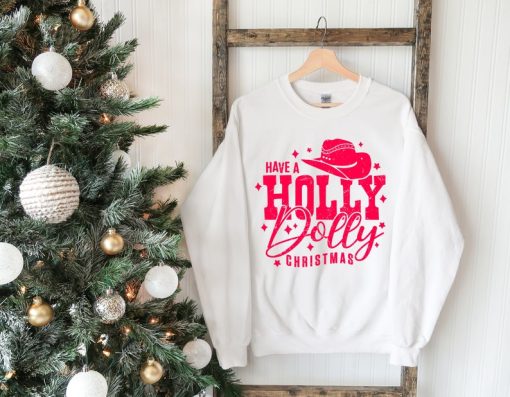 Have a Holly Dolly Christmas Sweatshirt, Country Christmas Sweater, Western Christmas Outfit