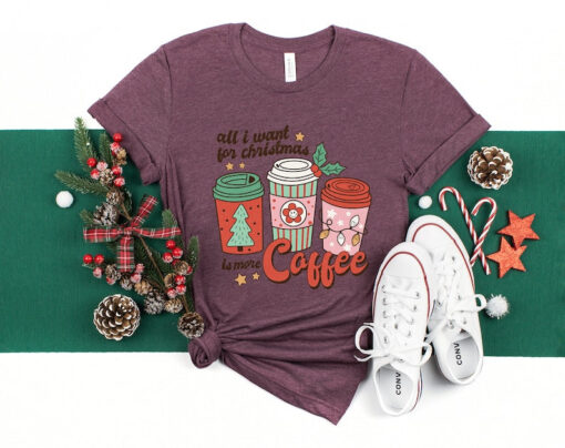 All I Want For Christmas Is More Coffee Shirt, Christmas T-shirt, Christmas Graphic Tee, Xmas Coffee Lover