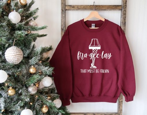 Fra-Gee-Lay That Must Be Italian Sweat, Funny Christmas Sweatshirt, Leg Lamp Christmas