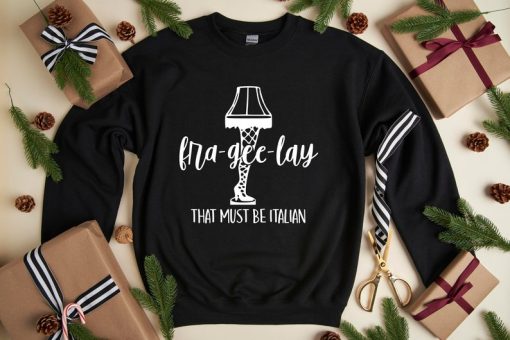 Fra-Gee-Lay That Must Be Italian Sweat, Funny Christmas Sweatshirt, Leg Lamp Christmas