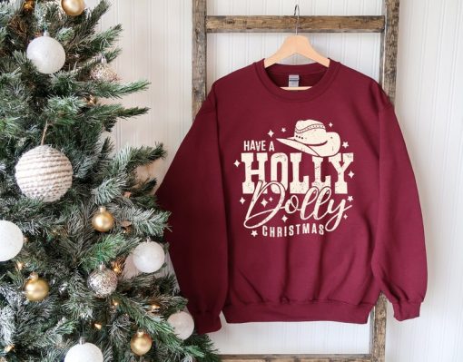 Have a Holly Dolly Christmas Sweatshirt, Country Christmas Sweater, Western Christmas Outfit