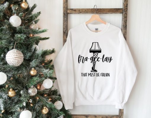 Fra-Gee-Lay That Must Be Italian Sweat, Funny Christmas Sweatshirt, Leg Lamp Christmas