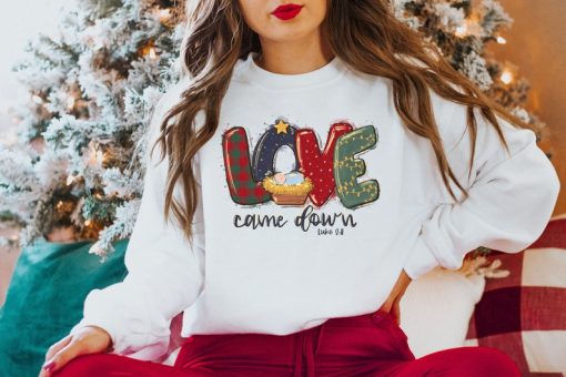 Christmas Shirts, Love Came Down Shirt, Christmas Nativity Shirt, Christmas Gifts, Christmas Women Shirt