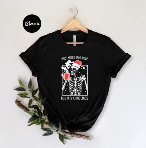 Christmas Shirt, When You're Dead Inside But It's Christmas T-Shirt, Skeleton Drink Coffee T-Shirt, Christmas Gift