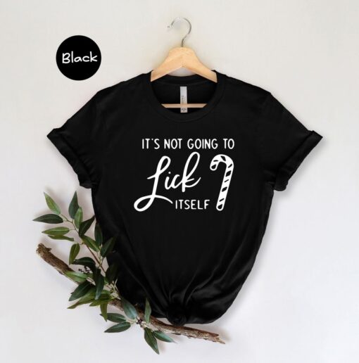 It's not Going To Lick Itself Shirt, Funny Christmas Shirt, Christmas Gift