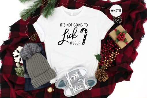 It's not Going To Lick Itself Shirt, Funny Christmas Shirt, Christmas Gift