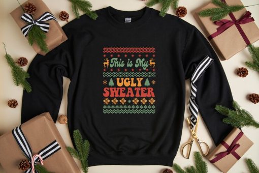 This is My Ugly Sweater, Christmas Sweatshirt, Christmas Women Sweatshirt, Christmas Gift