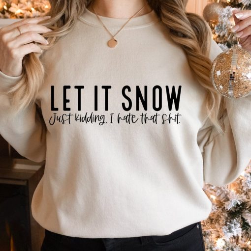 Let It Snow Sweatshirt, Christmas Sweatshirt, Snowflake Christmas Sweatshirt, Funny Christmas Sweater, Sarcastic Christmas