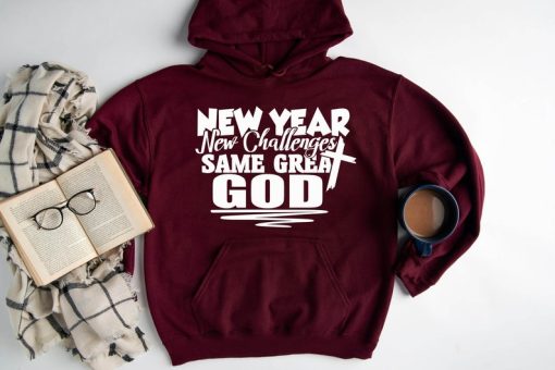 New Year New Challenges Same Great God Hoodie, Religious hoodie, hoodie for woman, holiday sweater, Family hoodie