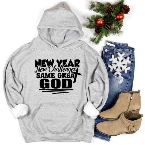 New Year New Challenges Same Great God Hoodie, Religious hoodie, hoodie for woman, holiday sweater, Family hoodie