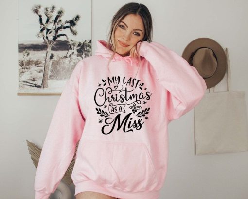 My Last Christmas As a Miss Hoodie, Funny Christmas hoodie, hoodie for woman, holiday sweater, Family hoodie