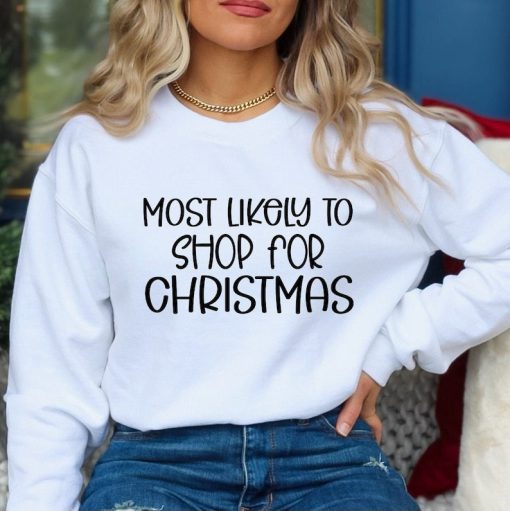 Most Likely To Shop For Christmas Sweatshirt, Christmas Sweatshirt, Most Likely To Christmas Sweat