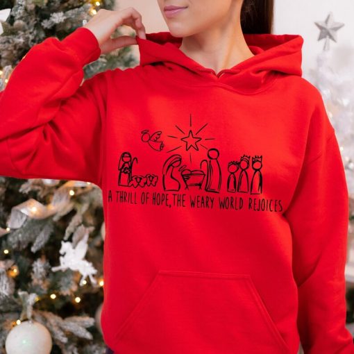 Christian Christmas Hoodie, Christmas Hoodie, Christ Hoodie, A Thrill Of Hope Nativity Hoodie, The Weary World Rejoices Hoodie