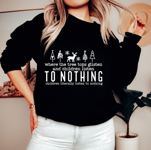 Tree Tops Glisten And Children Listen To Nothing Sweatshirt, Christmas Sweatshirt, Christmas Trees Sweater