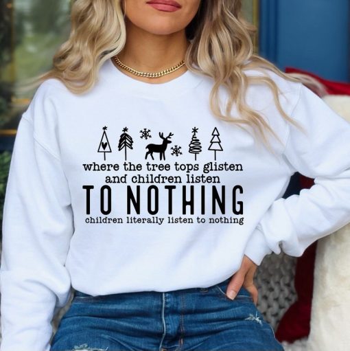 Tree Tops Glisten And Children Listen To Nothing Sweatshirt, Christmas Sweatshirt, Christmas Trees Sweater