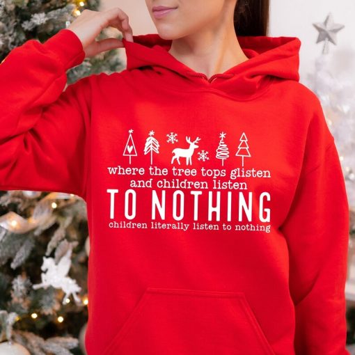 Tree Tops Glisten And Children Listen To Nothing Hoodie, Christmas Hoodie, Christmas Trees Hoodie