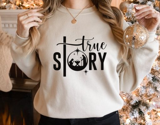 True Story Sweatshirt, Christmas Sweatshirt, Christian Christmas Sweat, Jesus Christmas Sweatshirt