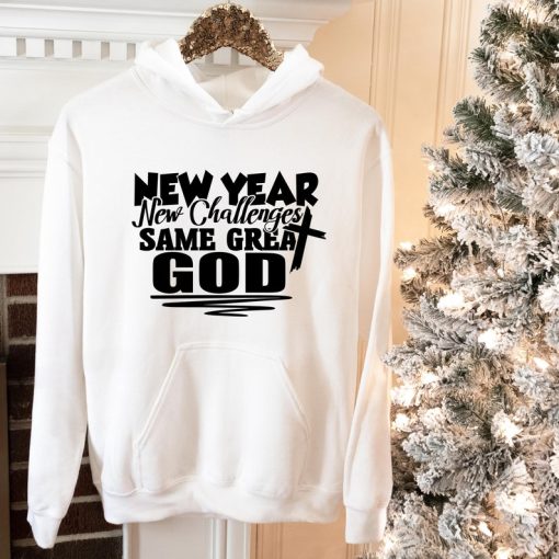 New Year New Challenges Same Great God Hoodie, Religious hoodie, hoodie for woman, holiday sweater, Family hoodie