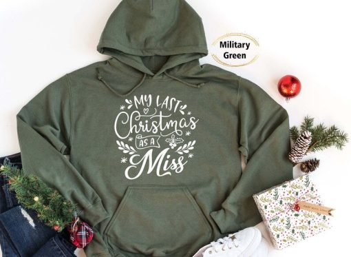 My Last Christmas As a Miss Hoodie, Funny Christmas hoodie, hoodie for woman, holiday sweater, Family hoodie