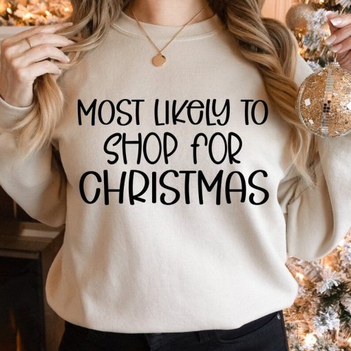 Most Likely To Shop For Christmas Sweatshirt, Christmas Sweatshirt, Most Likely To Christmas Sweat