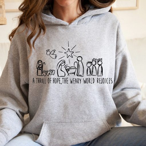 Christian Christmas Hoodie, Christmas Hoodie, Christ Hoodie, A Thrill Of Hope Nativity Hoodie, The Weary World Rejoices Hoodie